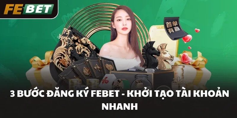 3 bước đăng ký FEBET - Khởi tạo tài khoản nhanh