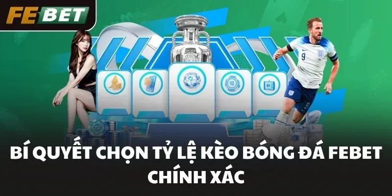 Bí quyết chọn tỷ lệ kèo bóng đá FEBET chính xác