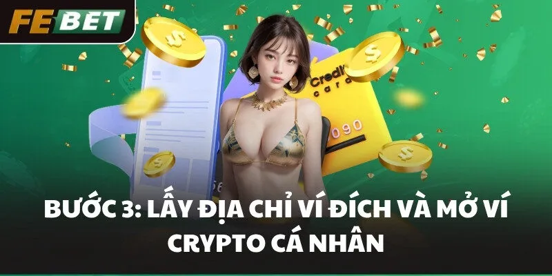 Bước 3: Lấy địa chỉ ví đích và mở ví Crypto cá nhân