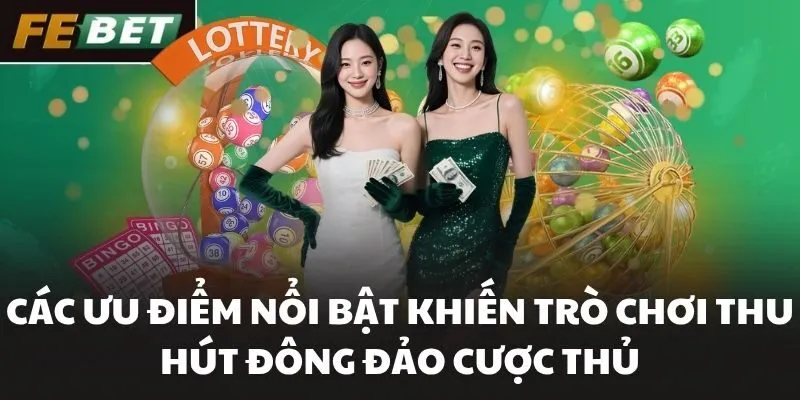 Các ưu điểm nổi bật khiến trò chơi thu hút đông đảo cược thủ