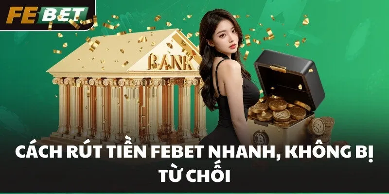Cách rút tiền FEBET nhanh, không bị từ chối