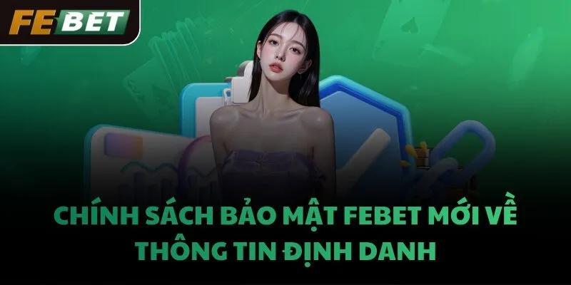 Chính sách bảo mật FEBET mới về thông tin định danh