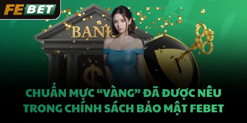 Chuẩn mực “vàng” đã được nêu trong chính sách bảo mật FEBET
