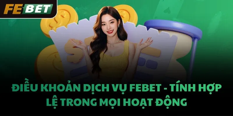 Điều khoản dịch vụ FEBET - Tính hợp lệ trong mọi hoạt động