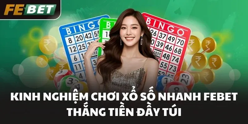 Kinh nghiệm chơi Xổ số nhanh FEBET thắng tiền đầy túi