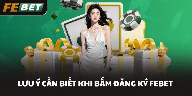 Lưu ý cần biết khi bấm đăng ký FEBET 