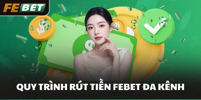 Quy trình rút tiền FEBET đa kênh