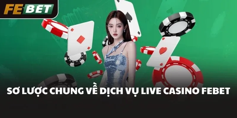 Sơ lược chung về dịch vụ Live casino FEBET