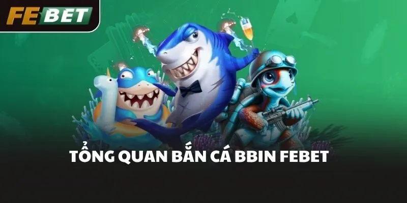 Tổng quan bắn cá BBIN FEBET