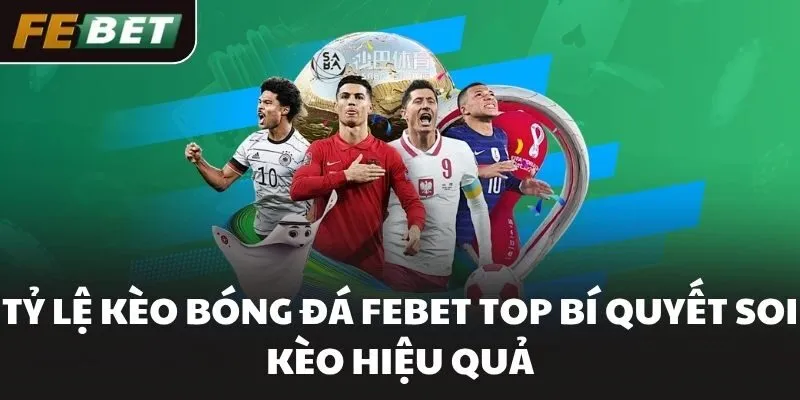 Tỷ Lệ Kèo Bóng Đá FEBET Top Bí Quyết Soi Kèo Hiệu Quả