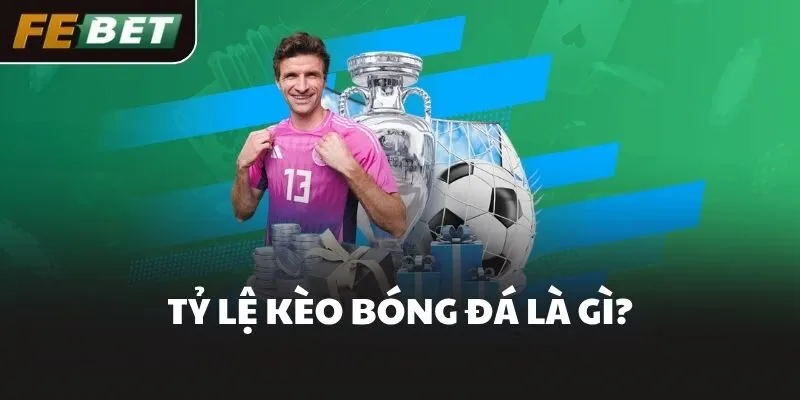 Tỷ lệ kèo bóng đá là gì?