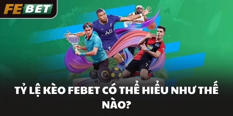 Tỷ lệ kèo FEBET có thể hiểu như thế nào?