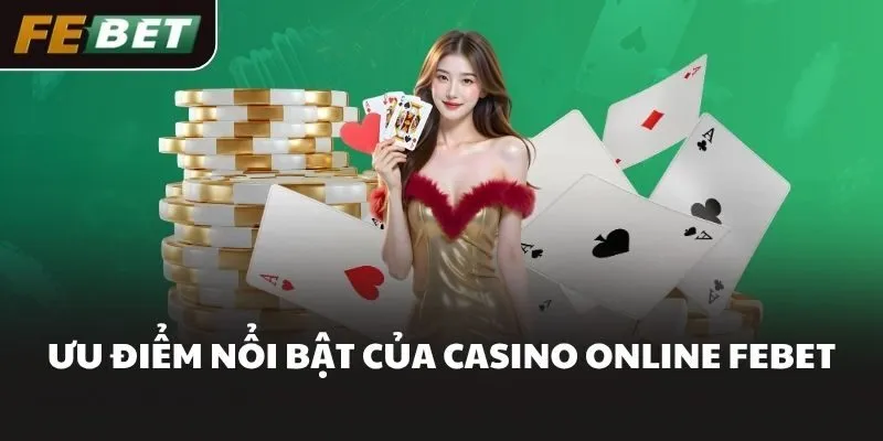 Ưu điểm nổi bật của casino online FEBET