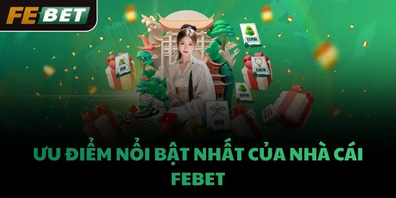 Ưu điểm nổi bật nhất của nhà cái FEBET