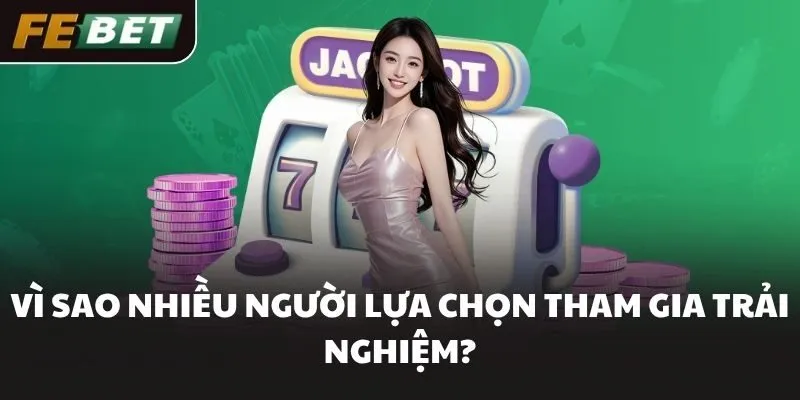Vì sao nhiều người lựa chọn tham gia trải nghiệm?