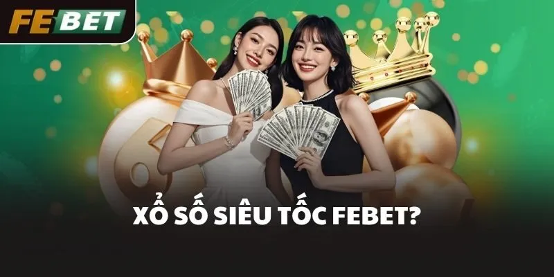 Xổ số siêu tốc FEBET?